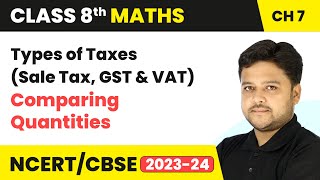 Types of Taxes (Sale Tax, GST \u0026 VAT) - Comparing Quantities | Class 8 Maths Chapter 7 | CBSE