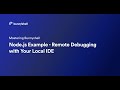 Node.js Example - Remote Debugging with Your Local IDE