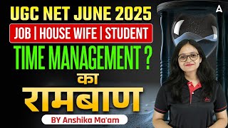 UGC NET Time Management 2025 With Job, House Wife \u0026 Student | By Anshika Ma'am