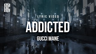 Gucci Mane - Addicted | Lyrics
