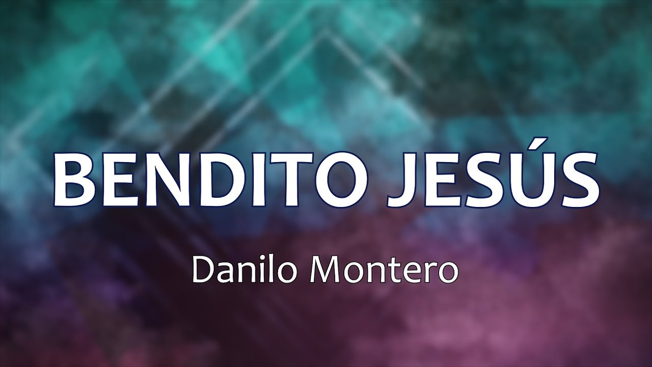 C0096 BENDITO JESÚS - Danilo Montero (Letras) - YouTube