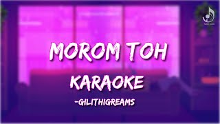 Morom Toh KARAOKE - Gilithigreams | No Vocals | Sing Along | High-Quality Instrumental