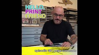 Episodio 38: Pepe Coronado | Hello, Print Friend