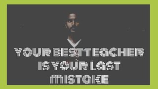 your best teacher is your last mistake உங்கள் சிறந்த ஆசிரியர் உங்கள் கடைசி தவறு