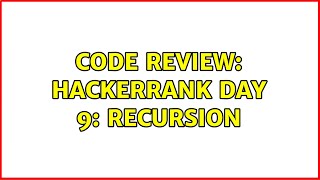 Code Review: Hackerrank Day 9: Recursion (4 Solutions!!)