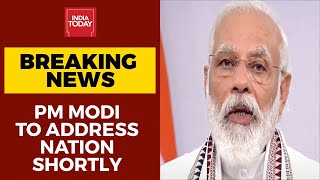 Prime Minister Narendra Modi To Address Nation Shortly | India Today