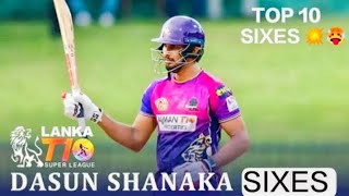 DASUN SHANAKA TOP 10 SIXES IN LANKA T10 SUPER LEAGUE 2024.[ 6️⃣🥵💥 ].                   #t10cricket