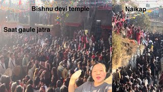 Saat Gaule Jatra || Day 2 Bishnu Devi Temple|Naikap Tinthana|