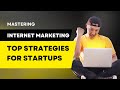 Mastering Internet Marketing : Top Strategies for Startups