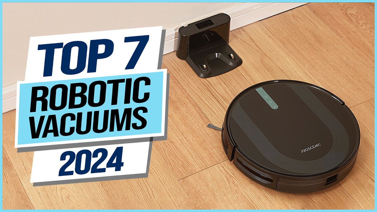 Top 7 Best Robotic Vacuums 2024 - YouTube