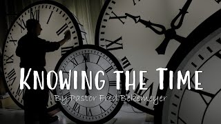 Knowing the Time | Pastor Fred Bekemeyer