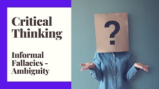 Critical Thinking - Episode 8 - Informal Fallacies - Ambiguity