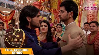 Meri Aashiqui Tum Se Hi | Full Episode #150 | Ranveer Behaving Rudely | Colors TV