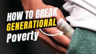 7 Steps To Breaking Intergenerational Poverty