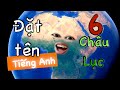 Ông trời đặt tên tiếng Anh cho 6 châu lục