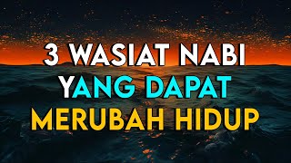 INILAH 3 WASIAT NABI YANG DAPAT MERUBAH KEHIDUPAN KITA MENJADI LEBIH BAIK