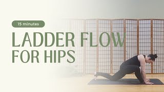 15 Minute Ladder Flow for Hips | Vinyasa Flow