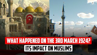 What happened on the 3rd March 1924? Its impact on Muslims - Part 1