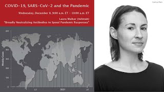 Laura Walker: "Broadly Neutralizing Antibodies to Speed Pandemic Responses" (12/8/21)