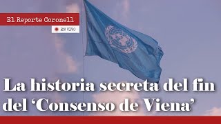 EL REPORTE CORONELL: La historia secreta del fin del ‘Consenso de Viena’ Daniel Coronell