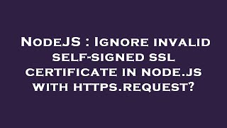 NodeJS : Ignore invalid self-signed ssl certificate in node.js with https.request?