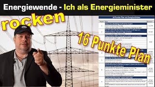 Was würde ich als Energieminister tun? - 16 Punkte Plan wie die Energiewende funktioniert