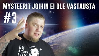 5 MYSTEERIÄ JOIHIN EI OLE VASTAUSTA #3