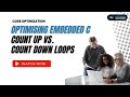 Optimizing Embedded C: Count Up vs. Count Down Loops | Code Optimization
