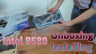 Intel Arc B580 Unboxing and Installing -- Asrock Arc B580 Steel Legend