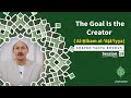 Al-Ḥikam al-'Aṭā'iyya| Shaykh Yahya Rhodus|:(19) The Goal Is the Creator