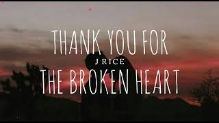 J Rice - Thank You For The Broken Heart - (Lyrics)