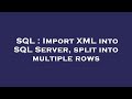 SQL : Import XML into SQL Server, split into multiple rows