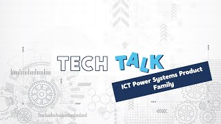 Tech Talk with Dave - Session 18: ICT Power Systems Product Family