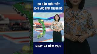 Thời tiết ngày 24/5 | Đà Nẵng đến Bình Thuận mưa nắng đan xen