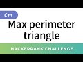 Maximum perimeter triangle, C++ greedy algorithm (HackerRank Solution)