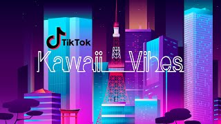 Kawaii Vibes | My Top 10 Best Japanese Songs | Tiktok Famous I Playlist