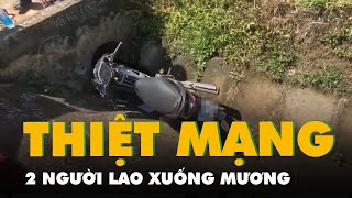 Mương thoát nước không có nắp chắn khiến 2 người đi xe máy thiệt mạng