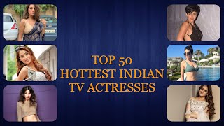 TOP 50  HOTTEST INDIAN  TV ACTRESSES | Pablepic