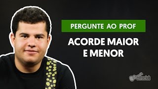 Qual diferença entre acorde maior e acorde menor? | Pergunte ao Professor