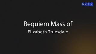 Requiem Mass of Elizabeth Truesdale | 10 February 2025