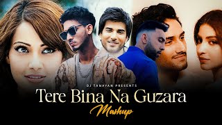 Tere Bina Na Guzara (Mashup) - Talha Anjum x Josh Brar ft. Arijit Singh | Sawan Aaya | Dj Tanayan