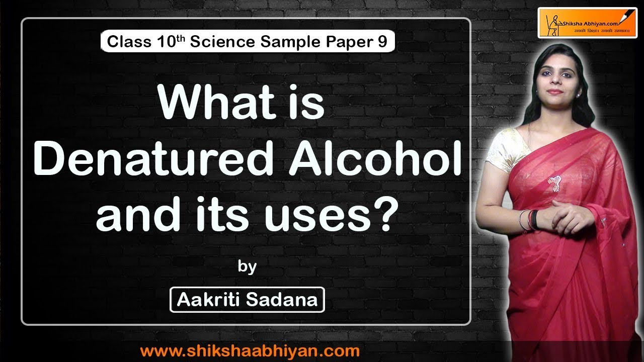 Q17 What Is Denatured Alcohol And Its Uses? | CBSE Class 10 Science ...