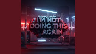 I'm Not Doing This Again