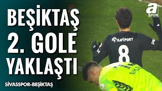 Beşiktaş, Milot Rashica İle Gole Çok Yaklaştı | Sivasspor - Beşiktaş | Ziraat Türkiye Kupası D Grubu