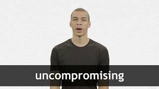 How to pronounce UNCOMPROMISING in American English