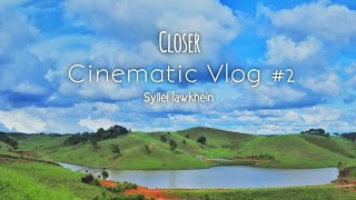 Closer | Cinematic Vlog #2 | Syllei Ïawkhein