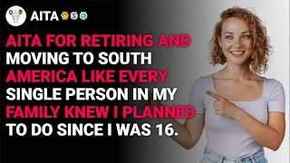 r/AITA AITA for retiring and moving to South America like every single person reddit stories