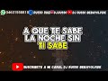 A QUE TE SABE LA NOCHE SIN MI - JESUS ENRÍQUEZ//DJ RUSSO BEBAYOLVIDE🔥