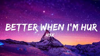 H3x - Better When I'm Hurting (Lyrics)  | 25 MIN