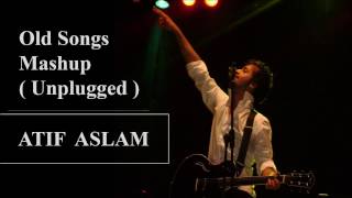 old songs mashup ( unplugged ) | Atif Aslam